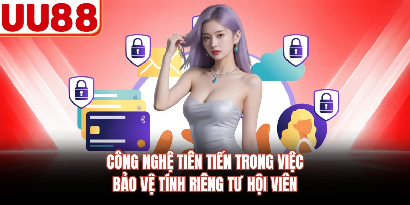 Công nghệ tiên tiến trong việc bảo vệ tính riêng tư hội viên 