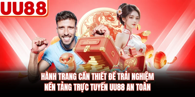 Hành trang cần thiết để trải nghiệm nền tảng trực tuyến UU88 an toàn