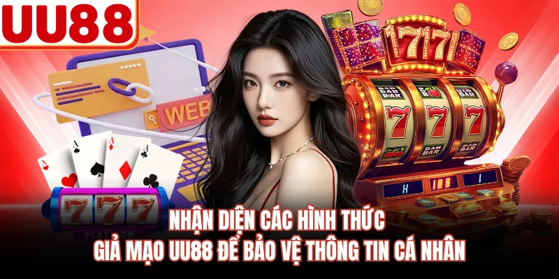 Nhận diện các hình thức giả mạo UU88 để bảo vệ thông tin cá nhân 